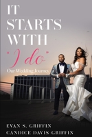 It Starts with "I DO": Our Love Story on How to Plan your Marriage before you Plan your Wedding B09GCVNSTR Book Cover