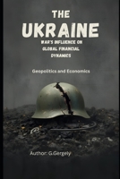 The Ukraine War's Influence on Global Financial Dynamics: Geopolitics and Economics B0GNJJ65TB Book Cover