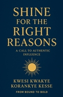Shine for the Right Reasons: A Call to Authentic Influence B0G5X4NB61 Book Cover