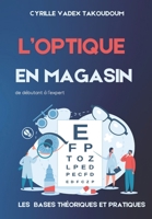 L' OPTIQUE EN MAGASIN: Les bases Théorique et Pratiques de Débutant à l'Expert (French Edition) B0DQL7FGP3 Book Cover