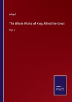 The Whole Works of King Alfred the Great: Vol. I 3375153546 Book Cover