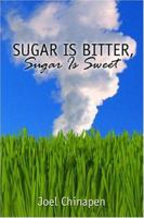 Sugar Is Bitter, Sugar Is Sweet 1424114659 Book Cover