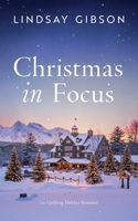 Christmas in Focus: An Uplifting Holiday Romance 1963483324 Book Cover