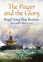 The Power and the Glory : Royal Navy Fleet Reviews from Earliest Times To 2005 1526769026 Book Cover