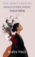 YOU DON’T HAVE TO HOLD EVERYTHING TOGETHER: A Practical Guide for Women to Lighten the Mental Load, Stop People-Pleasing, Set Boundaries Without Guilt, and Reclaim Time and Energy B0H9PD16DM Book Cover