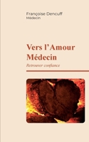 Vers l'Amour Médecin: Retrouver Confiance (French Edition) 2322555568 Book Cover
