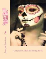 Sugarskull Beauties: Grayscale Adult Coloring Book 1545039992 Book Cover