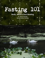 Fasting 101: Body, Mind & Soul Healing 1105603776 Book Cover