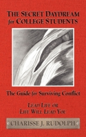 The Secret Daydream for College Students: The Guide for Surviving Conflict 1600375235 Book Cover