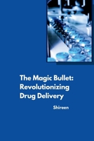 The Magic Bullet: Revolutionizing Drug Delivery 3384262042 Book Cover