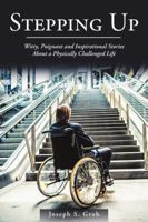 Stepping Up: Witty, Poignant, and Inspirational Stories about a Physically Challenged Life 1483489957 Book Cover