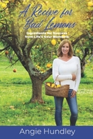 A Recipe for Bad Lemons: Ingredients for Success from Life's Sour Moments 0999047760 Book Cover