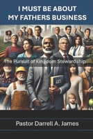 About My Fathers Business: Pursuit of Kingdom Stewardship B0DSS1NK94 Book Cover
