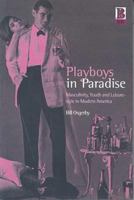 Playboys in Paradise: Masculinity, Youth and Leisure-Style in Modern America 1859734537 Book Cover