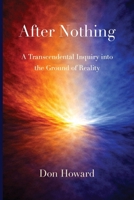After Nothing: A Transcendental Inquiry into the Ground of Reality (The Origins of Existence Series) B0GXCWN4HR Book Cover