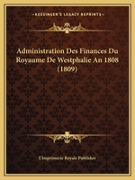Administration Des Finances Du Royaume De Westphalie An 1808 (1809) 1168107695 Book Cover