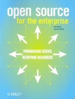 Open Source for the Enterprise: Managing Risks, Reaping Rewards 0596101198 Book Cover
