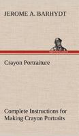 Crayon Portraiture Complete Instructions for Making Crayon Portraits on Crayon Paper and on Platinum, Silver and Bromide Enlargements 3849150488 Book Cover