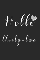 Hello thirty-two: Notebook to Write In for Notes, To Do Lists, College Ruled , Journal,  Funny Birthday Gifts, 32th Birthday, 32 Years Old 165015092X Book Cover