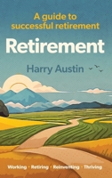 Retirement: A guide to successful retirement 1068641525 Book Cover