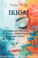 Ikigai: Il Metodo Giapponese per Coltivare Equilibrio, Serenità e Ritrovare la Tua Essenza: Un Viaggio per Ritrovare Te Stesso, Liberare la Mente e Vivere ogni Giorno in Armonia. (Italian Edition) B0FP8YPJ7J Book Cover