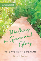 Walking in Grace and Glory: 90 Days in the Psalms 1640700366 Book Cover