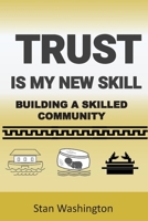 Trust Is My New Skill : Building a Skilled Community 0990983188 Book Cover