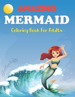 Amazing Mermaid Coloring Book for Adults: Beautiful Mermaids, Underwater Coloring Books for Adults Relaxation | Mermaid Coloring Book For Kids. B0959RT5GJ Book Cover