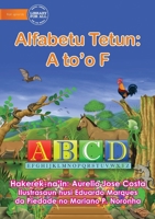 The Alphabet: Alfabetu Tetun: A to'o F 1922687049 Book Cover