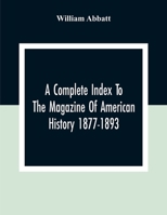 A Complete Index To The Magazine Of American History 1877-1893 9354308465 Book Cover