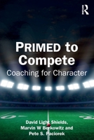 Primed to Compete: Coaching for Character 1032779799 Book Cover