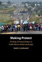 Making Protest: The Role of Protest Brokers in South Africa's Urban Landscape 1009555847 Book Cover