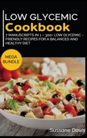 Low Glycemic Cookbook: MEGA BUNDLE - 7 Manuscripts in 1 - 300+ Low Glycemic - friendly recipes for a balanced and healthy diet 1664063994 Book Cover