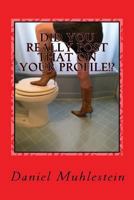 Did You Really Post That On Your Profile!?: Real W.T.F. Dating Profiles 150047956X Book Cover