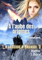 � l'aube des origines: La l�gende d'Argassi V Deuxi�me partie B0B6MMKT5S Book Cover