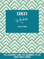 Cricut Maker: The Essential Guide For Beginners To Use Their Cricut Maker 1801925208 Book Cover