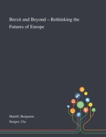 Brexit and Beyond - Rethinking the Futures of Europe 1013289927 Book Cover