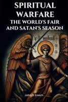 Spiritual Warfare: The World's Fair and Satan's Season B0DPJ8118P Book Cover