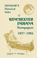 Hinshaw's Historical Index of Winchester, Indiana, Newspapers, 1857-1984 0788450131 Book Cover