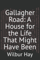 Gallagher Road: A House for the Life That Might Have Been (The Gallagher Road Chronicles) B0HB47JVGC Book Cover