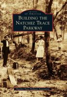 Building the Natchez Trace Parkway 073859153X Book Cover
