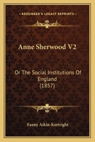 Anne Sherwood V2: Or The Social Institutions Of England 1164577794 Book Cover