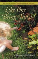Like One Being Taught: Lessons from God in the Little Things of Life 1512739812 Book Cover