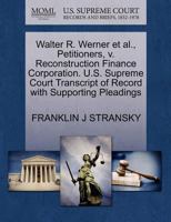 Walter R. Werner et al., Petitioners, v. Reconstruction Finance Corporation. U.S. Supreme Court Transcript of Record with Supporting Pleadings 1270302213 Book Cover