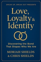 Love, Loyalty & Identity: Discovering the Bond That Shapes Who We Are B0FTT57XDC Book Cover