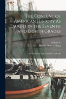 The Content of American History as Taught in the Seventh and Eighth Grades; an Analysis of Typical School Textbooks 1015741096 Book Cover