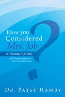 Have You Considered Mrs. Job?: A Woman in Crisis 1462727964 Book Cover