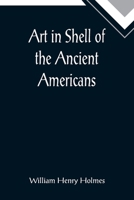 Art in Shell of the Ancient Americans 9390015138 Book Cover