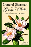 General Sherman and the Georgia Belles: Tales from Women Left Behind 1596291591 Book Cover