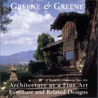 Greene & Greene: Architecture as a Fine Art/Furniture and Related Designs (Greene & Greene) 1586851055 Book Cover
